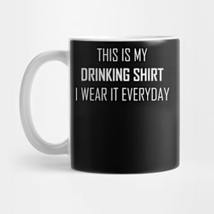 This Is My Drinking Shirt, I Wear It Everyday Funny Mug